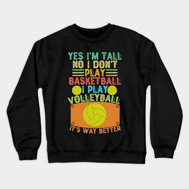 Yes I'm Tall No I Don't Play Basketball I Play Volleyball Crewneck Sweatshirt by Yyoussef101